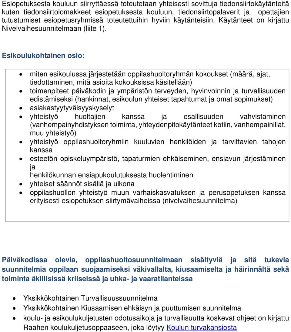 Esikoulukohtainen osio: miten esikoulussa järjestetään oppilashuoltoryhmän kokoukset (määrä, ajat, tiedottaminen, mitä asioita kokouksissa käsitellään) toimenpiteet päiväkodin ja ympäristön