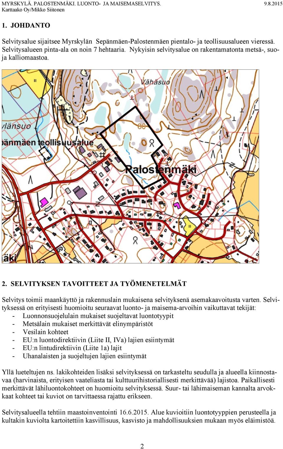 SELVITYKSEN TAVOITTEET JA TYÖMENETELMÄT Selvitys toimii maankäyttö ja rakennuslain mukaisena selvityksenä asemakaavoitusta varten.