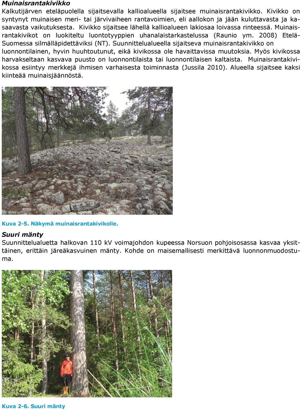 Muinaisrantakivikot on luokiteltu luontotyyppien uhanalaistarkastelussa (Raunio ym. 2008) Etelä- Suomessa silmälläpidettäviksi (NT).