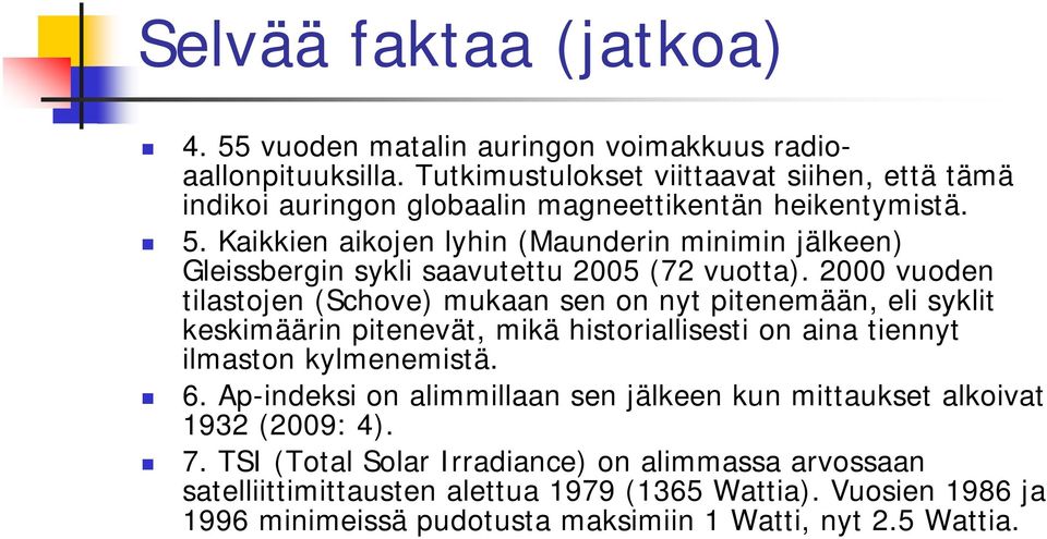 Kaikkien aikojen lyhin (Maunderin minimin jälkeen) Gleissbergin sykli saavutettu 2005 (72 vuotta).