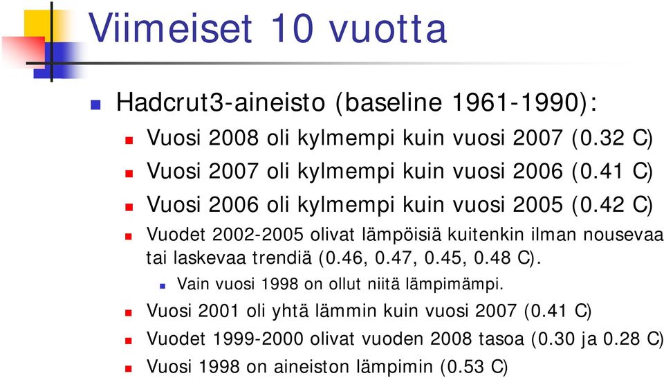 42 C) Vuodet 2002-2005 olivat lämpöisiä kuitenkin ilman nousevaa tai laskevaa trendiä (0.46, 0.47, 0.45, 0.48 C).