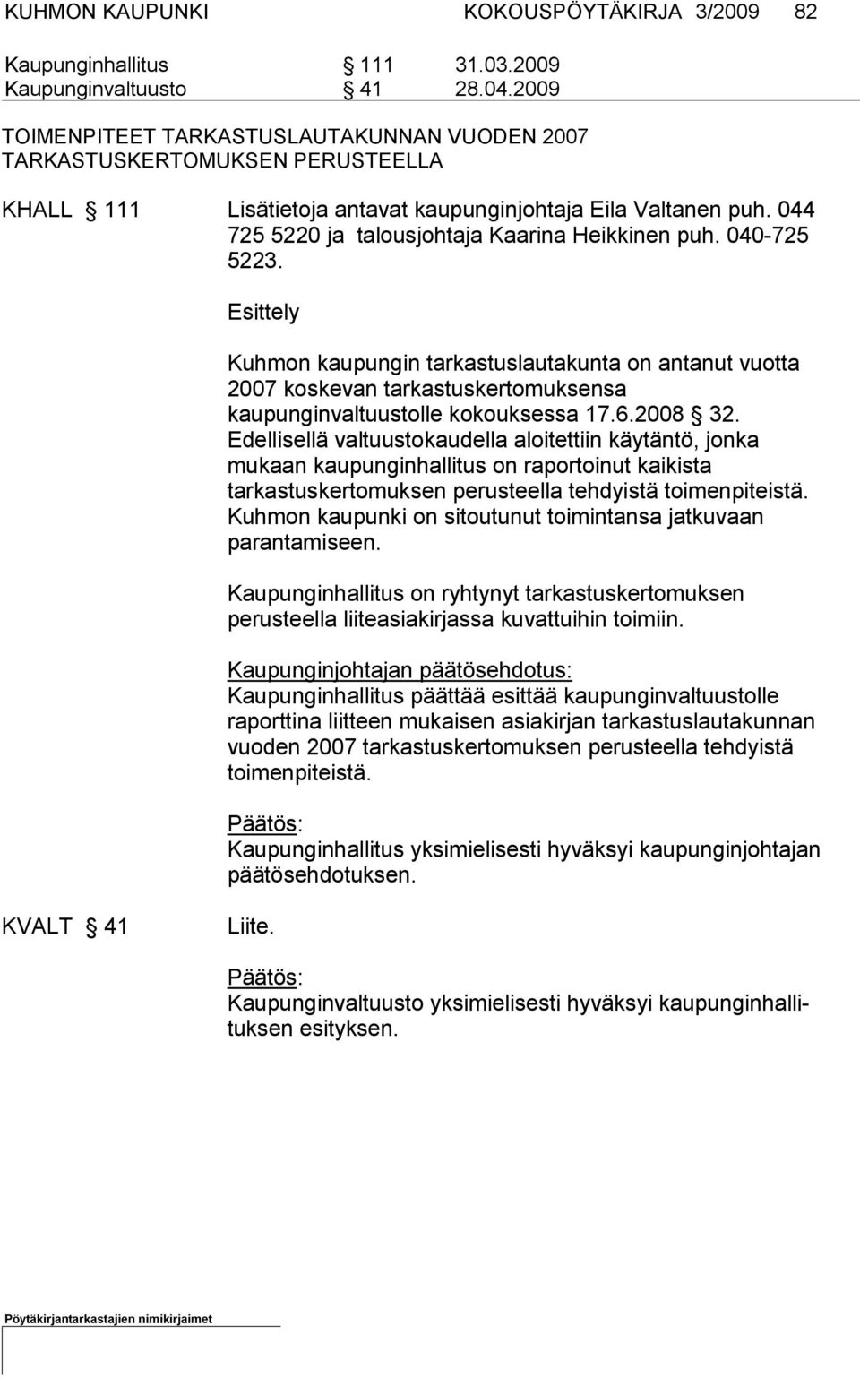 044 725 5220 ja talousjohtaja Kaarina Heikkinen puh. 040-725 5223.