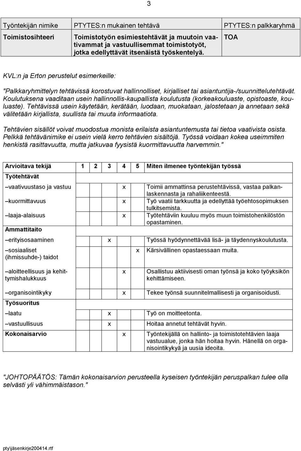 Koulutuksena vaaditaan usein hallinnollis-kaupallista koulutusta (korkeakouluaste, opistoaste, kouluaste).