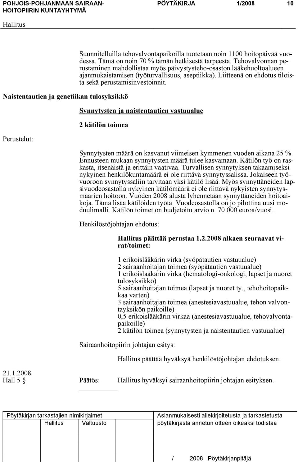 Synnytysten ja naistentautien vastuualue 2 kätilön toimea Synnytysten määrä on kasvanut viimeisen kymmenen vuoden aikana 25 %. Ennusteen mukaan synnytysten määrä tulee kasvamaan.