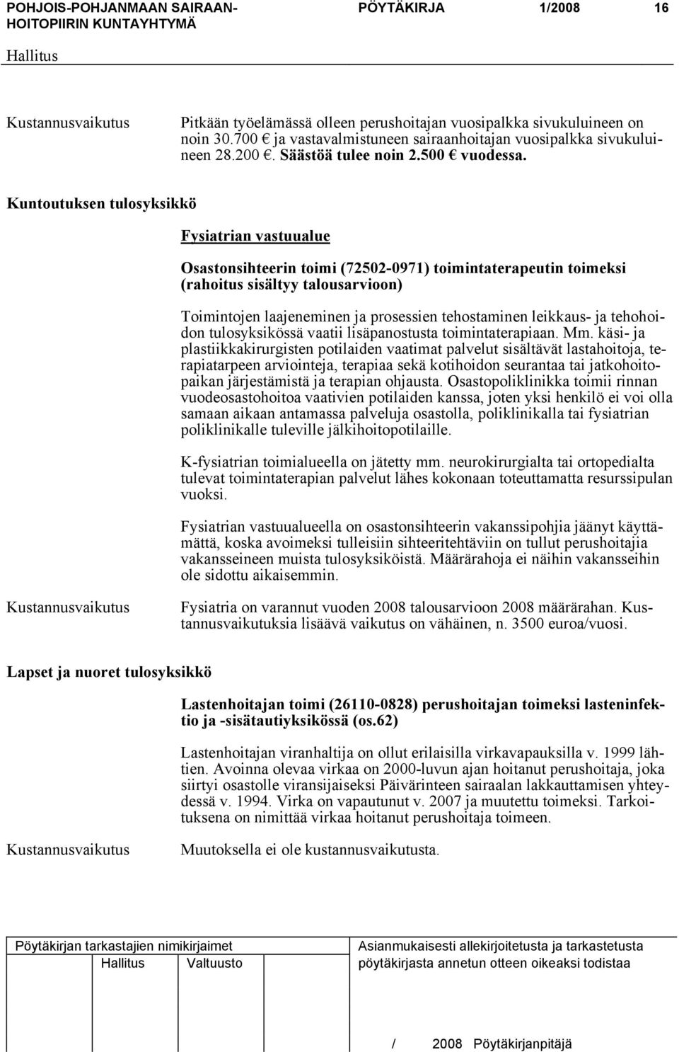 Kuntoutuksen tulosyksikkö Fysiatrian vastuualue Osastonsihteerin toimi (72502-0971) toimintaterapeutin toimeksi (rahoitus sisältyy talousarvioon) Toimintojen laajeneminen ja prosessien tehostaminen