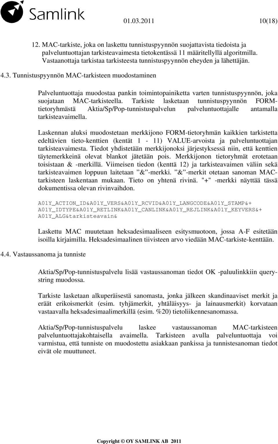 Tunnistuspyynnön MAC-tarkisteen muodostaminen Palveluntuottaja muodostaa pankin toimintopainiketta varten tunnistuspyynnön, joka suojataan MAC-tarkisteella.