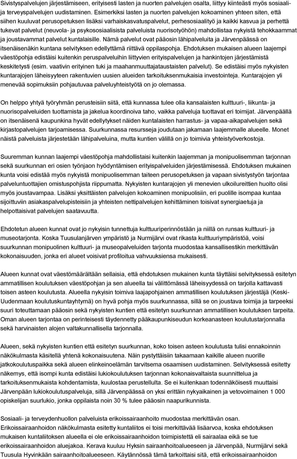 (neuvola ja psykososiaalisista palveluista nuorisotyöhön) mahdollistaa nykyistä tehokkaammat ja joustavammat palvelut kuntalaisille.