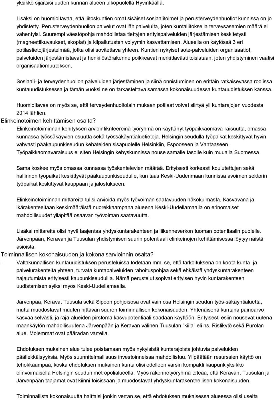 Suurempi väestöpohja mahdollistaa tiettyjen erityispalveluiden järjestämisen keskitetysti (magneettikuvaukset, skopiat) ja kilpailutusten volyymin kasvattamisen.