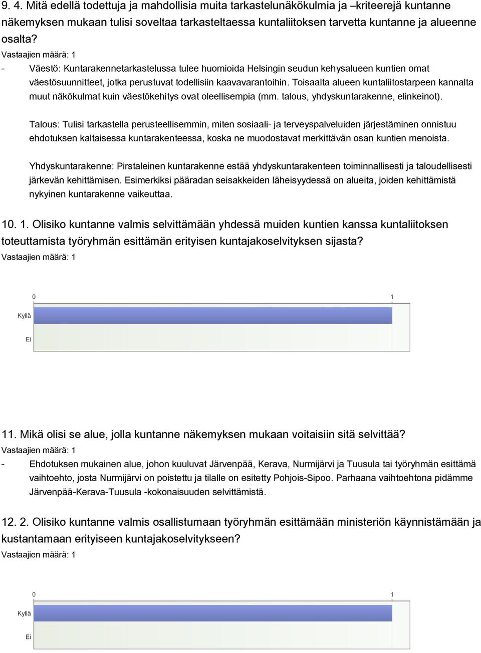 Toisaalta alueen kuntaliitostarpeen kannalta muut näkökulmat kuin väestökehitys ovat oleellisempia (mm. talous, yhdyskuntarakenne, elinkeinot).