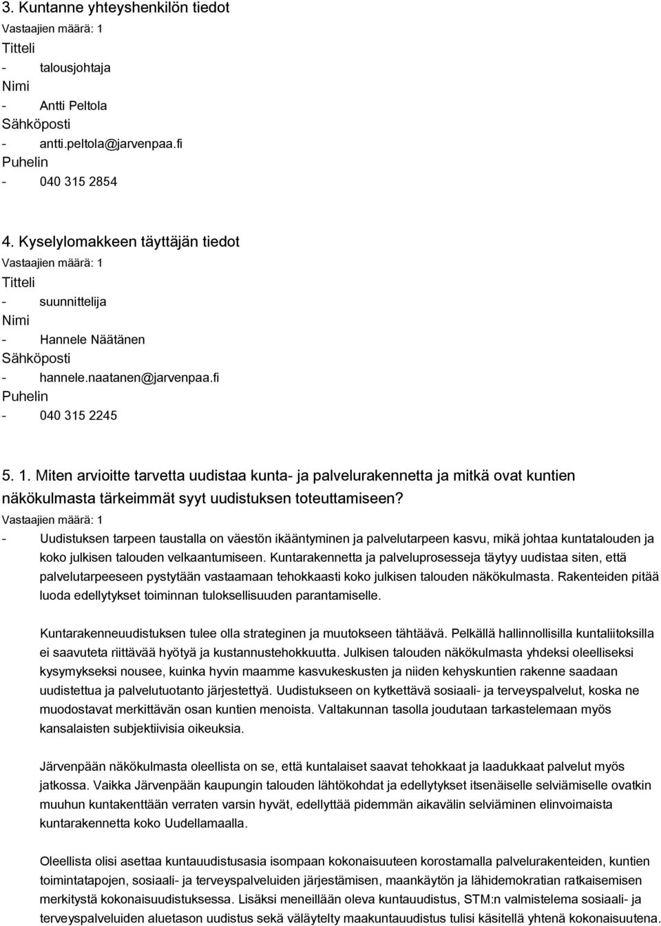 Miten arvioitte tarvetta uudistaa kunta ja palvelurakennetta ja mitkä ovat kuntien näkökulmasta tärkeimmät syyt uudistuksen toteuttamiseen?