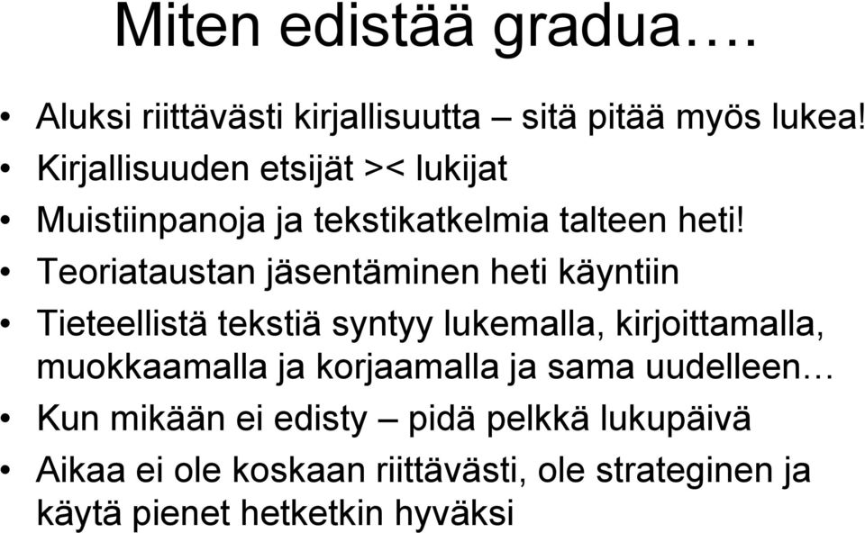 Teoriataustan jäsentäminen heti käyntiin Tieteellistä tekstiä syntyy lukemalla, kirjoittamalla,