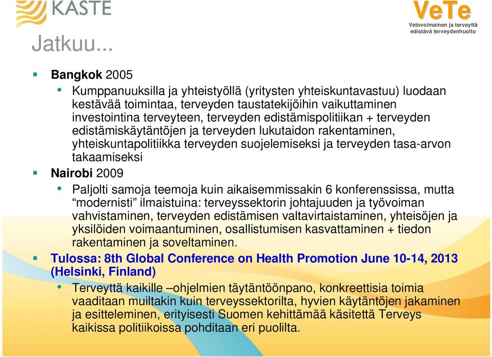 edistämispolitiikan + terveyden edistämiskäytäntöjen ja terveyden lukutaidon rakentaminen, yhteiskuntapolitiikka terveyden suojelemiseksi ja terveyden tasa-arvon takaamiseksi Nairobi 2009 Paljolti