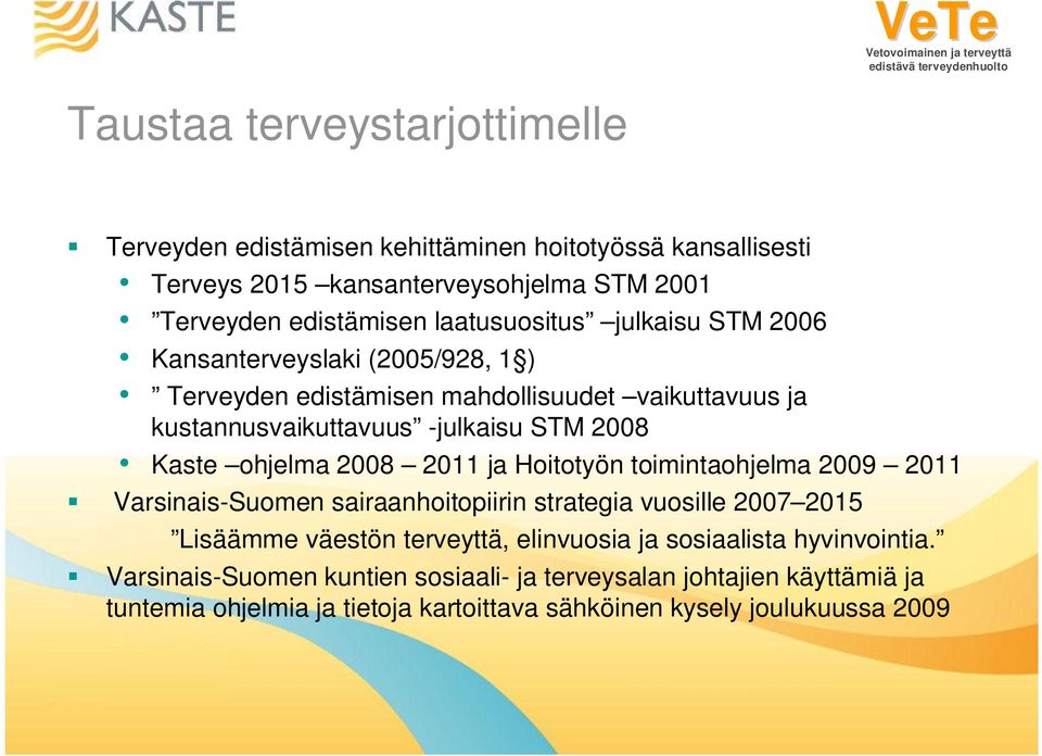 ohjelma 2008 2011 ja Hoitotyön toimintaohjelma 2009 2011 Varsinais-Suomen sairaanhoitopiirin strategia vuosille 2007 2015 Lisäämme väestön terveyttä, elinvuosia ja