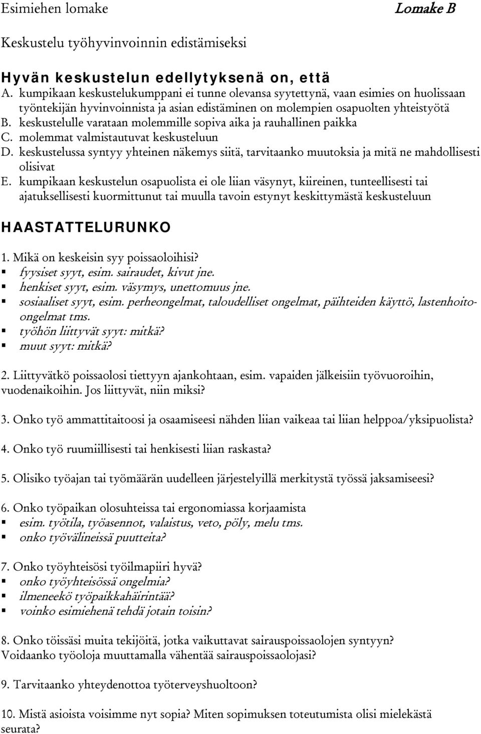 keskustelulle varataan molemmille sopiva aika ja rauhallinen paikka C. molemmat valmistautuvat keskusteluun D.