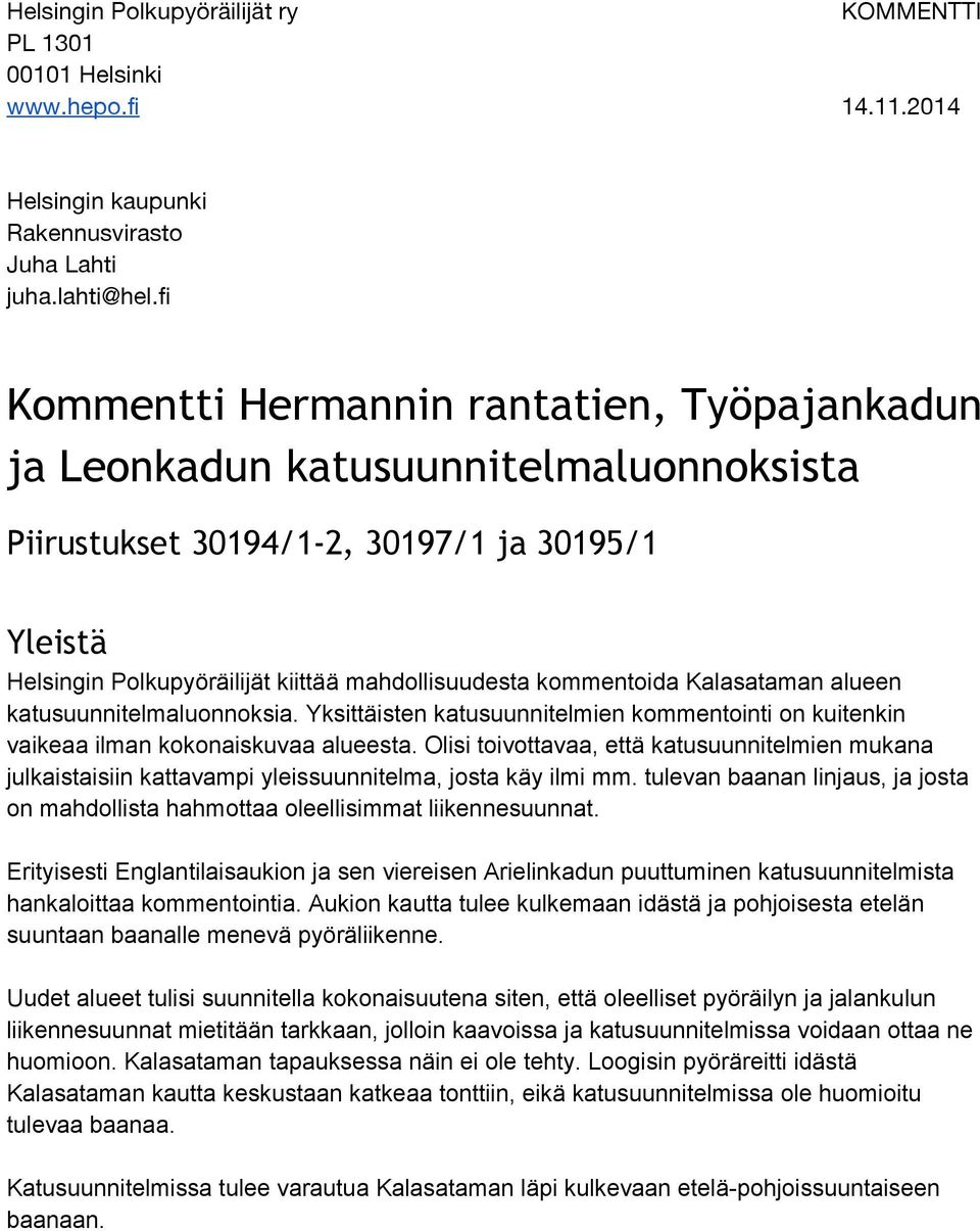 kommentoida Kalasataman alueen katusuunnitelmaluonnoksia. Yksittäisten katusuunnitelmien kommentointi on kuitenkin vaikeaa ilman kokonaiskuvaa alueesta.