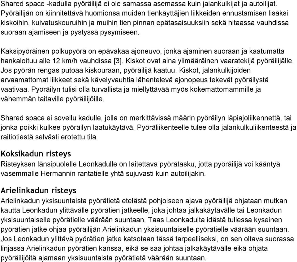 ajamiseen ja pystyssä pysymiseen. Kaksipyöräinen polkupyörä on epävakaa ajoneuvo, jonka ajaminen suoraan ja kaatumatta hankaloituu alle 12 km/h vauhdissa [3].