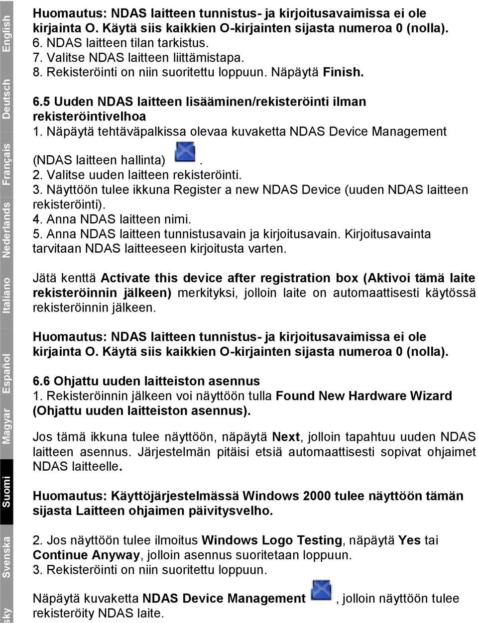 Näpäytä tehtäväpalkissa olevaa kuvaketta NDAS Device Management (NDAS laitteen hallinta). 2. Valitse uuden laitteen rekisteröinti. 3.