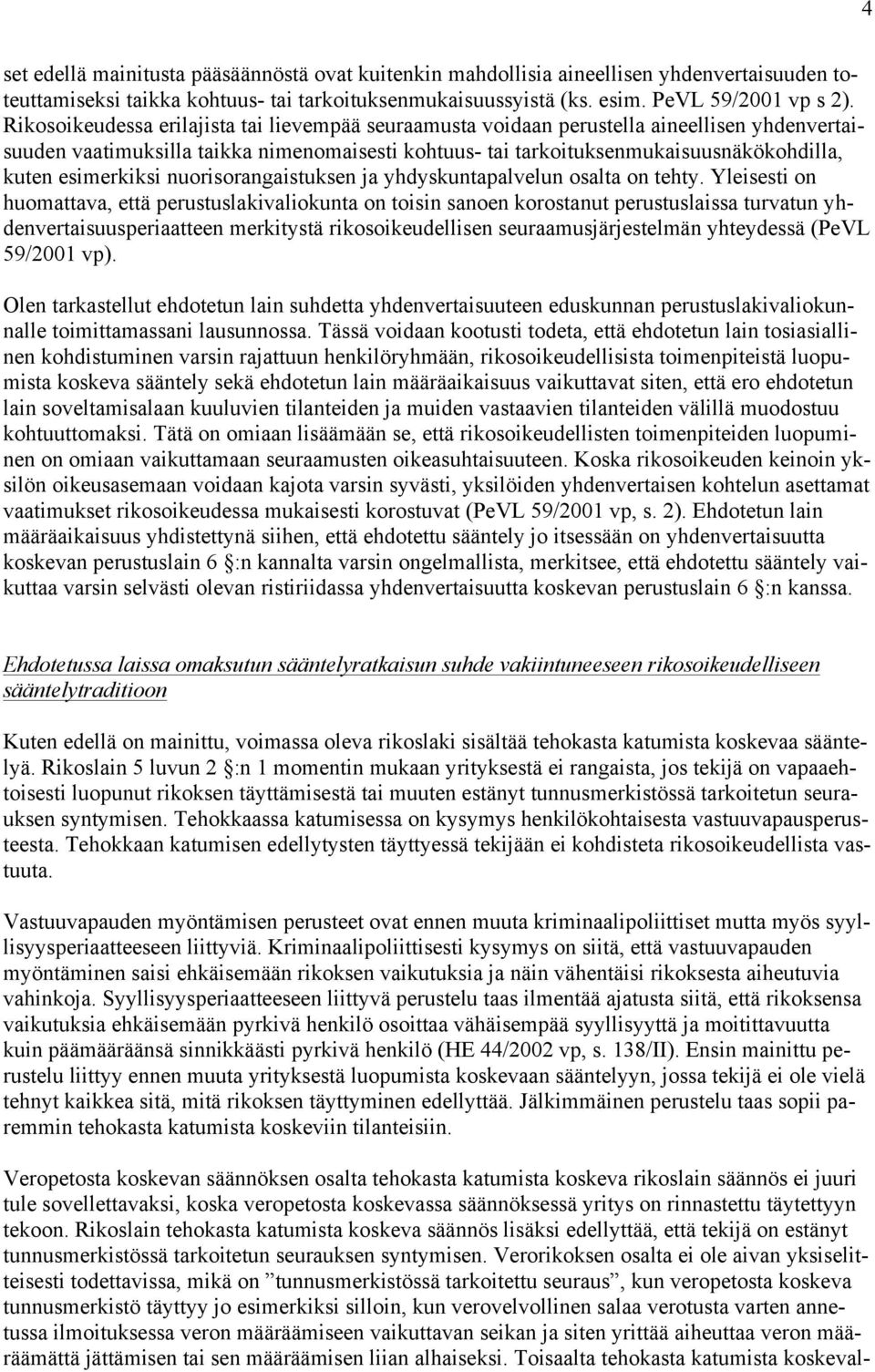 esimerkiksi nuorisorangaistuksen ja yhdyskuntapalvelun osalta on tehty.
