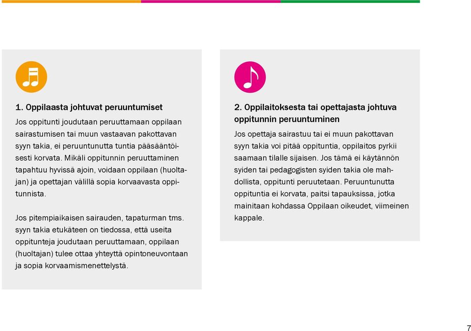 syyn takia etukäteen on tiedossa, että useita oppitunteja joudutaan peruuttamaan, oppilaan (huoltajan) tulee ottaa yhteyttä opintoneuvontaan ja sopia korvaamismenettelystä. 2.