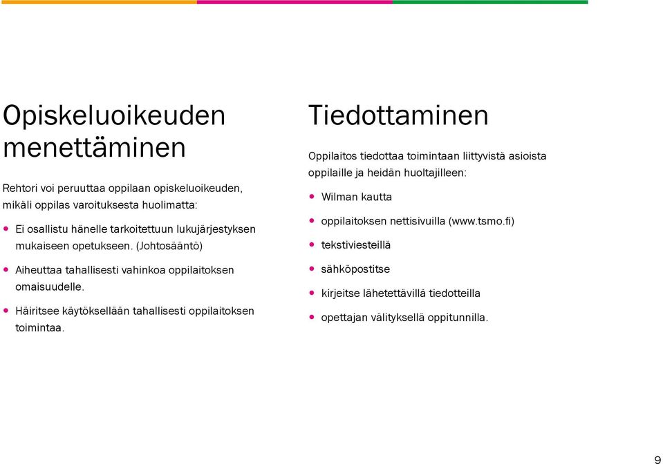 y Häiritsee käytöksellään tahallisesti oppilaitoksen toimintaa.