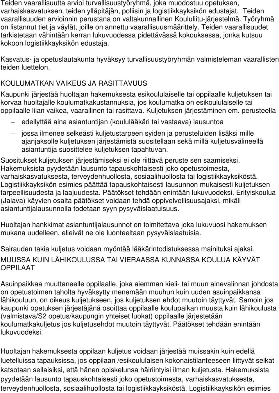 Teiden vaarallisuudet tarkistetaan vähintään kerran lukuvuodessa pidettävässä kokouksessa, jonka kutsuu kokoon logistiikkayksikön edustaja.