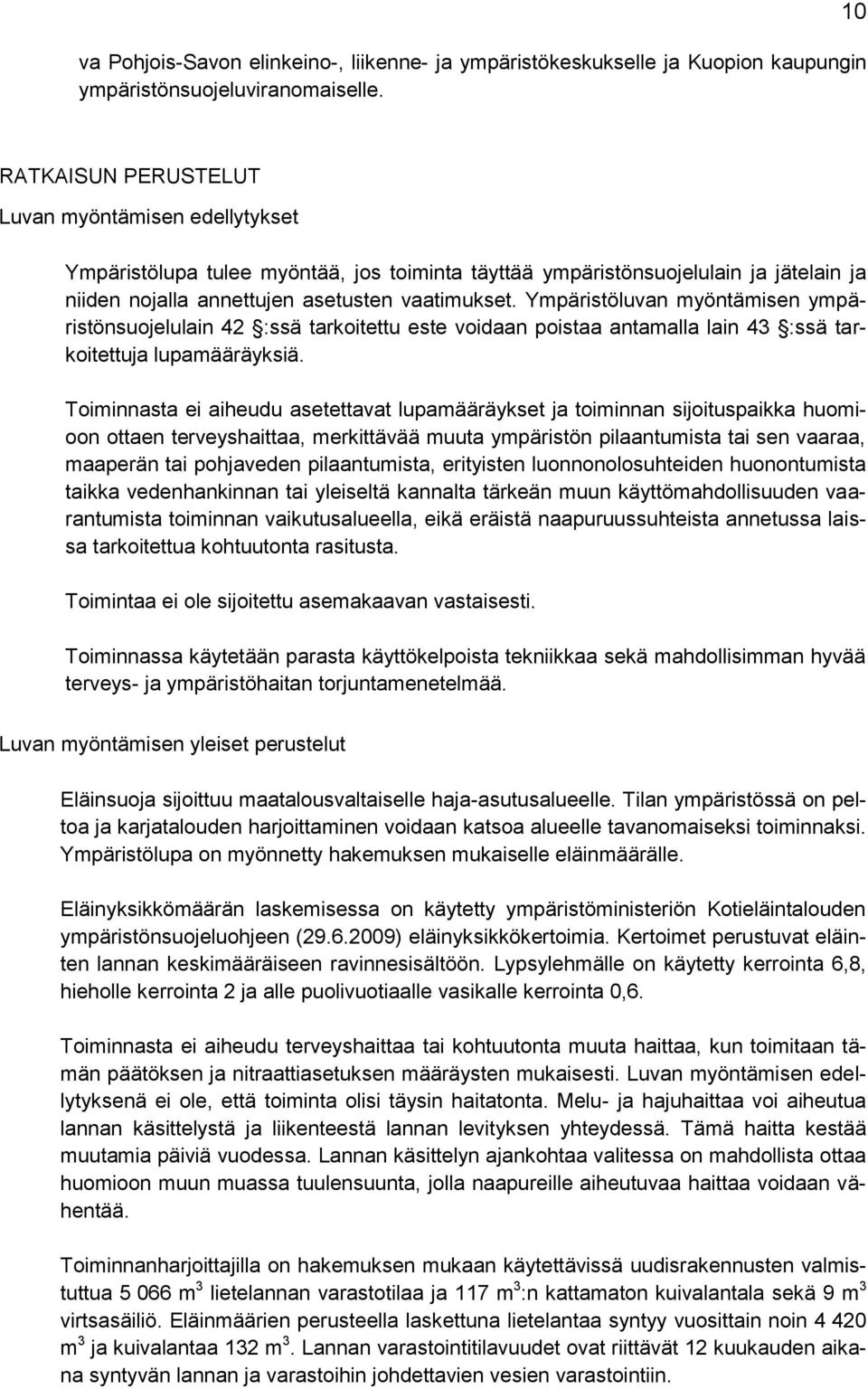 Ympäristöluvan myöntämisen ympäristönsuojelulain 42 :ssä tarkoitettu este voidaan poistaa antamalla lain 43 :ssä tarkoitettuja lupamääräyksiä.