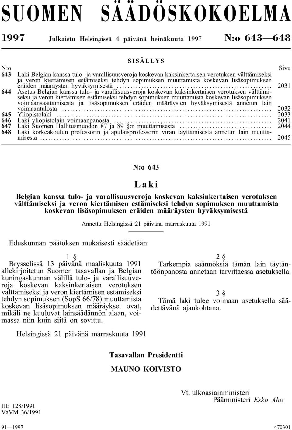 .. 2031 644 Asetus Belgian kanssa tulo- ja varallisuusveroja koskevan kaksinkertaisen verotuksen välttämiseksi ja veron kiertämisen estämiseksi tehdyn sopimuksen muuttamista koskevan lisäsopimuksen