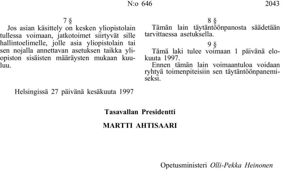 Helsingissä 27 päivänä kesäkuuta 1997 8 Tämän lain täytäntöönpanosta säädetään tarvittaessa asetuksella.