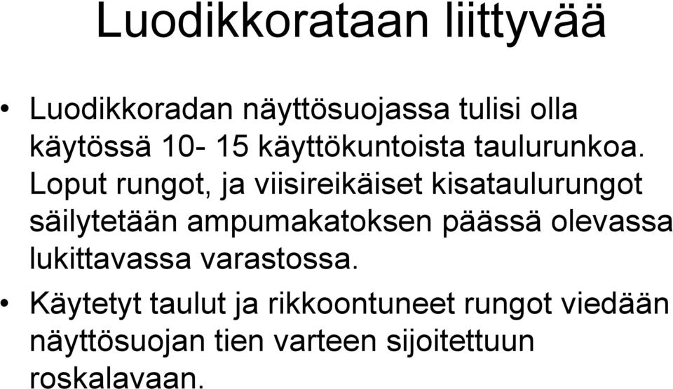 Loput rungot, ja viisireikäiset kisataulurungot säilytetään ampumakatoksen päässä