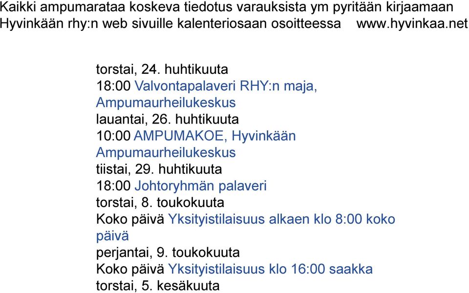 huhtikuuta 10:00 AMPUMAKOE, Hyvinkään Ampumaurheilukeskus tiistai, 29. huhtikuuta 18:00 Johtoryhmän palaveri torstai, 8.