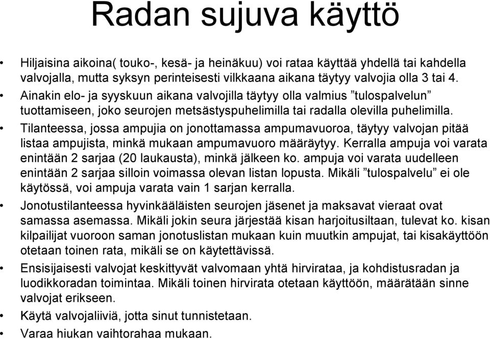 Tilanteessa, jossa ampujia on jonottamassa ampumavuoroa, täytyy valvojan pitää listaa ampujista, minkä mukaan ampumavuoro määräytyy.