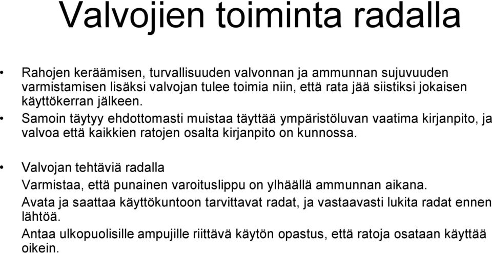 Samoin täytyy ehdottomasti muistaa täyttää ympäristöluvan vaatima kirjanpito, ja valvoa että kaikkien ratojen osalta kirjanpito on kunnossa.