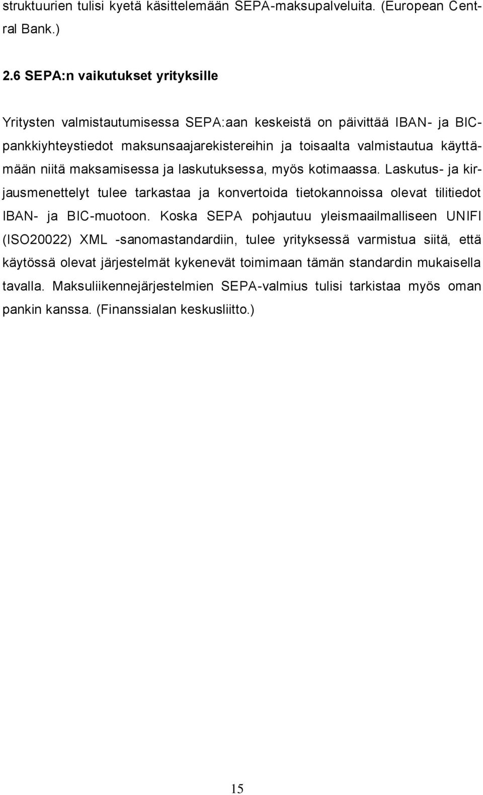 niitä maksamisessa ja laskutuksessa, myös kotimaassa. Laskutus- ja kirjausmenettelyt tulee tarkastaa ja konvertoida tietokannoissa olevat tilitiedot IBAN- ja BIC-muotoon.