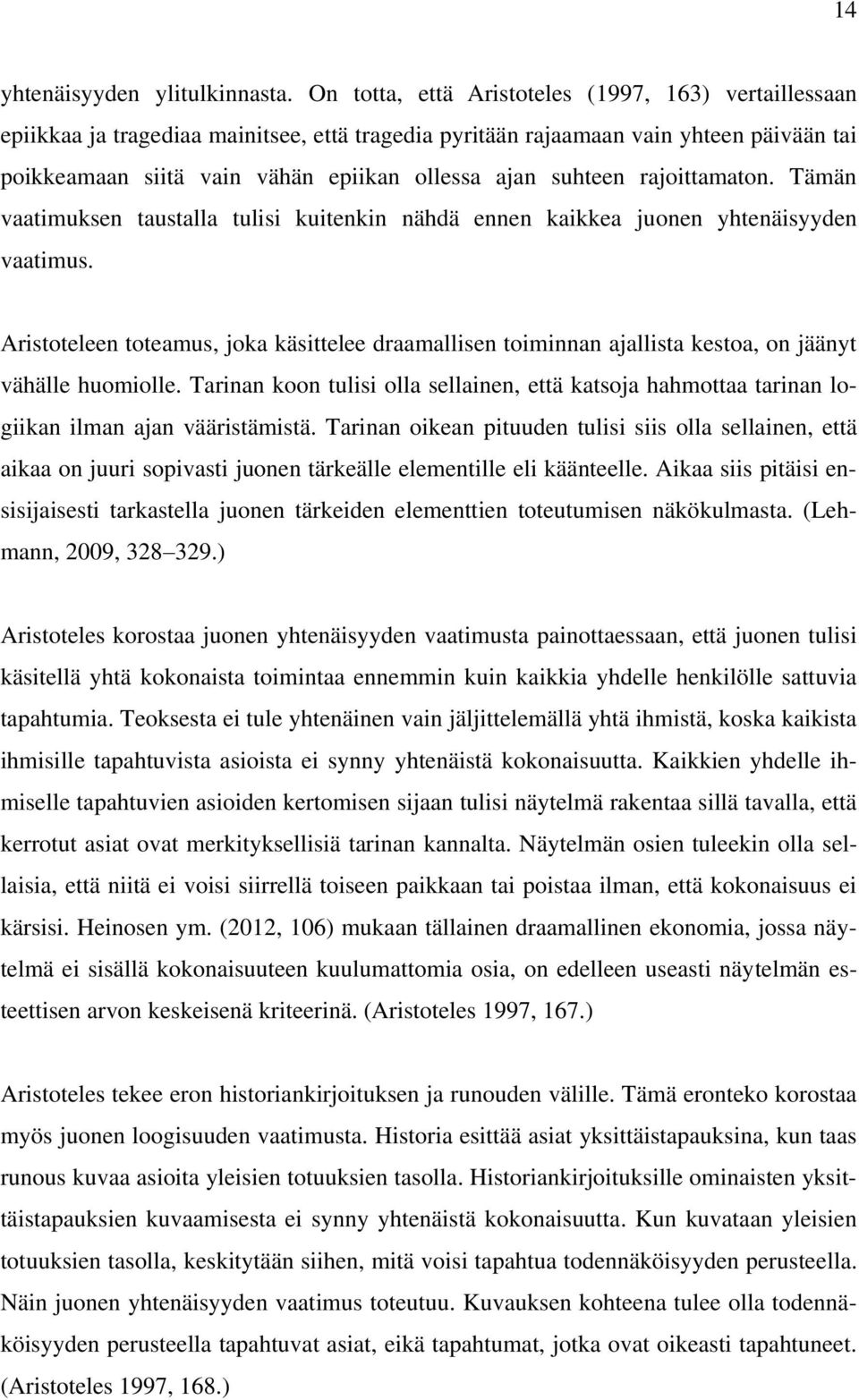 suhteen rajoittamaton. Tämän vaatimuksen taustalla tulisi kuitenkin nähdä ennen kaikkea juonen yhtenäisyyden vaatimus.