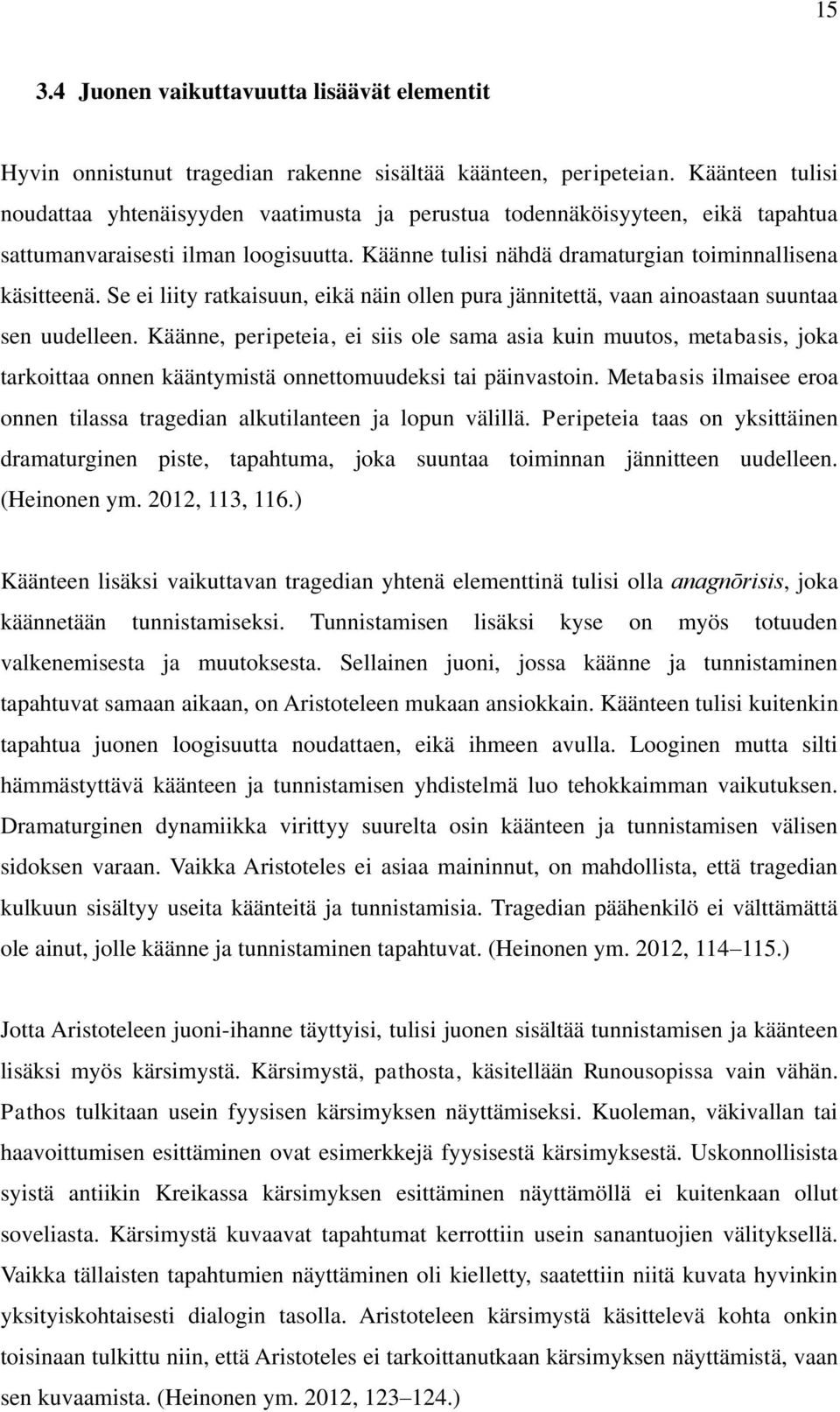 Se ei liity ratkaisuun, eikä näin ollen pura jännitettä, vaan ainoastaan suuntaa sen uudelleen.