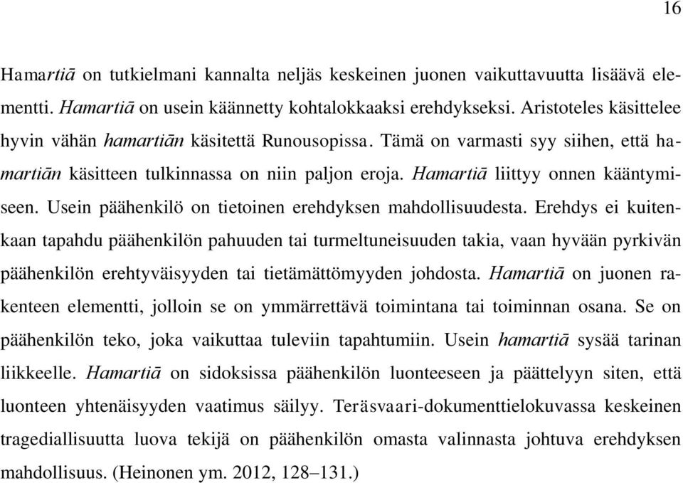 Usein päähenkilö on tietoinen erehdyksen mahdollisuudesta.