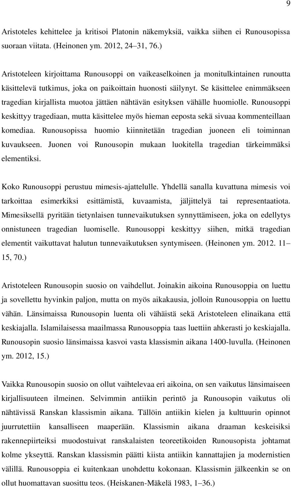 Se käsittelee enimmäkseen tragedian kirjallista muotoa jättäen nähtävän esityksen vähälle huomiolle.