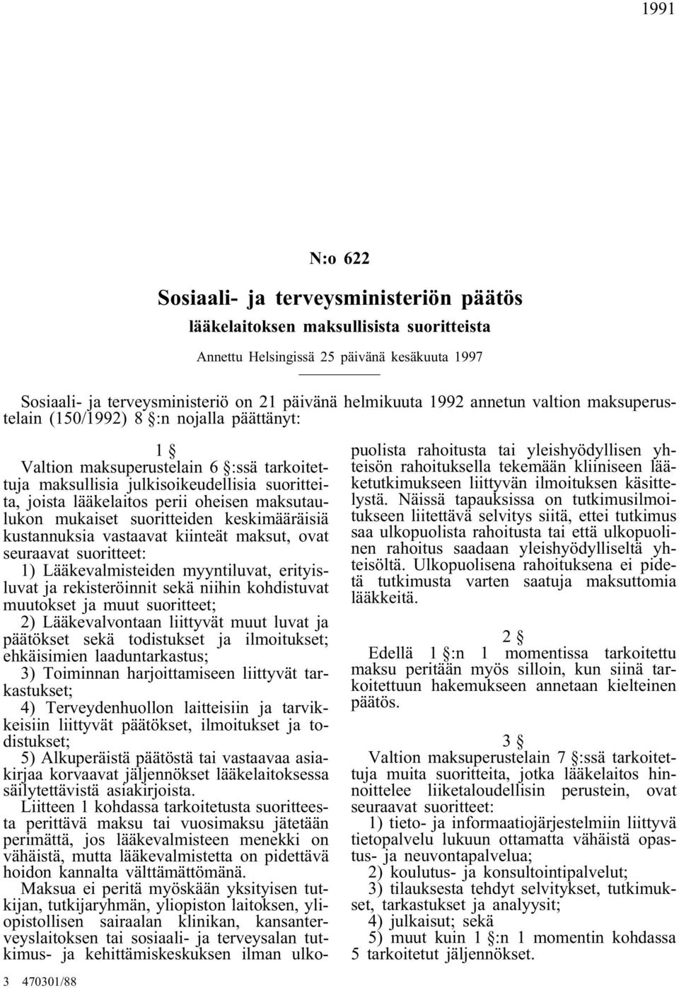 maksutaulukon mukaiset suoritteiden keskimääräisiä kustannuksia vastaavat kiinteät maksut, ovat seuraavat suoritteet: 1) Lääkevalmisteiden myyntiluvat, erityisluvat ja rekisteröinnit sekä niihin