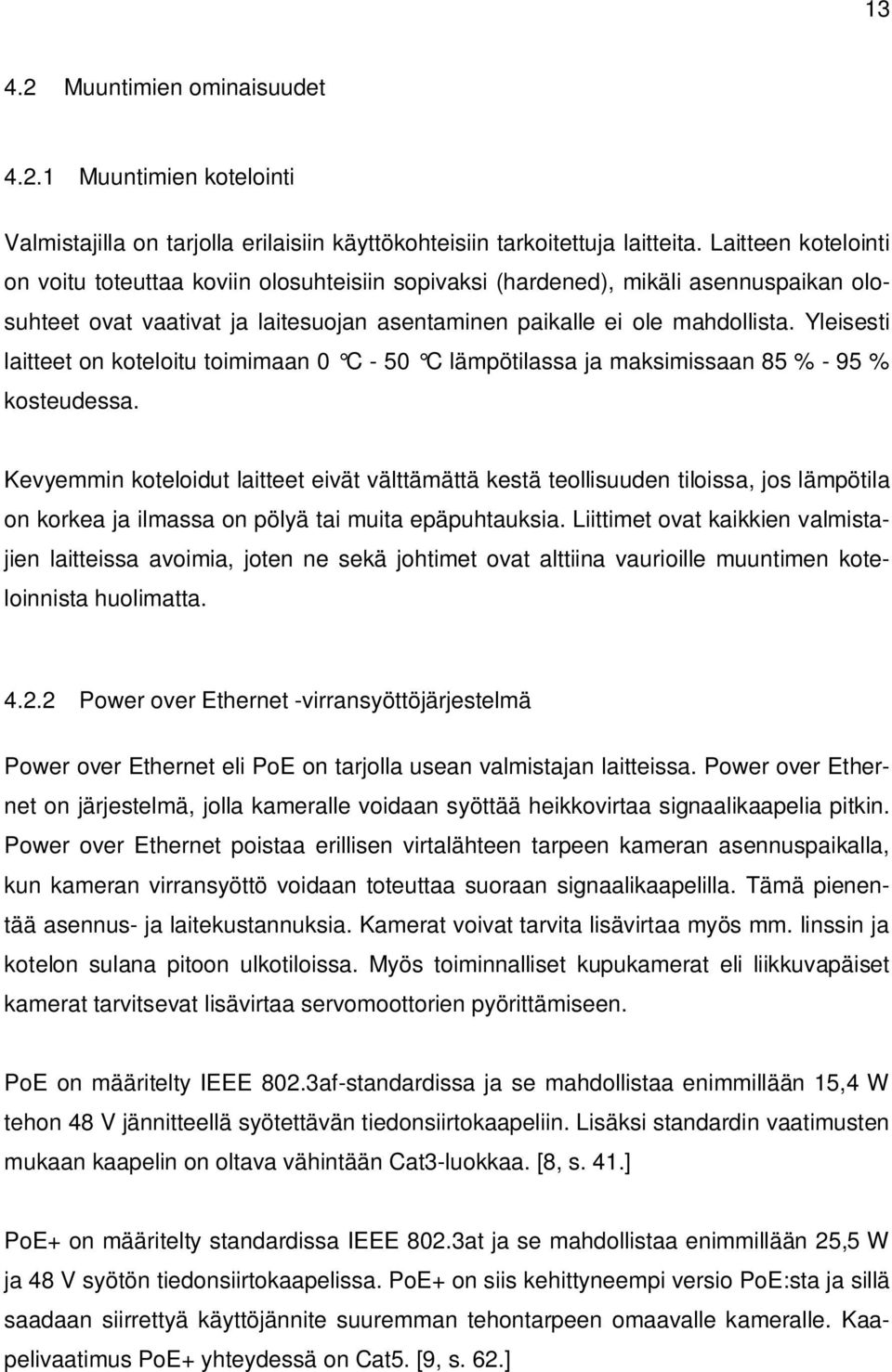 Yleisesti laitteet on koteloitu toimimaan 0 C - 50 C lämpötilassa ja maksimissaan 85 % - 95 % kosteudessa.