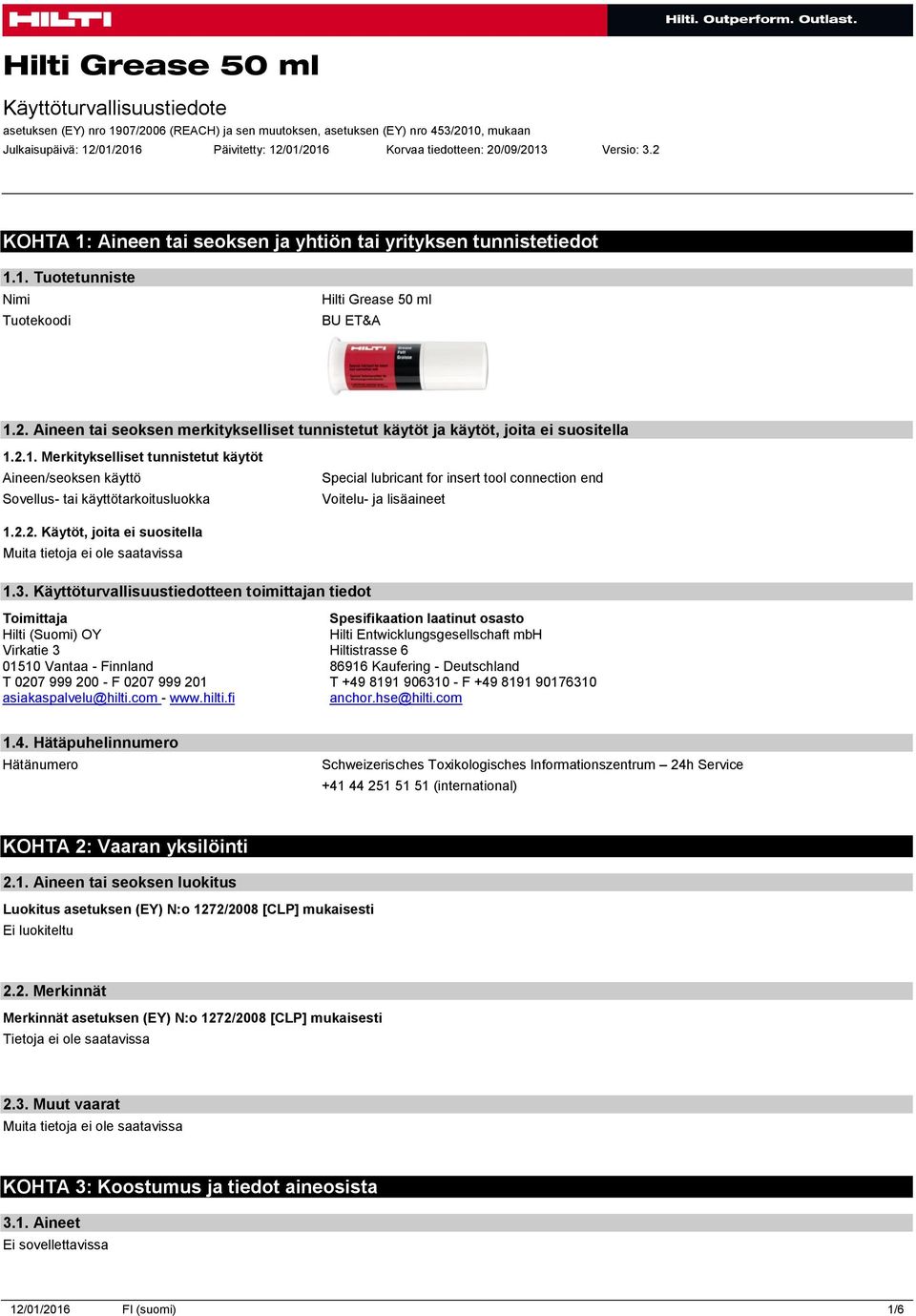 2.1. Merkitykselliset tunnistetut käytöt Aineen/seoksen käyttö Sovellus- tai käyttötarkoitusluokka Special lubricant for insert tool connection end Voitelu- ja lisäaineet 1.2.2. Käytöt, joita ei suositella 1.