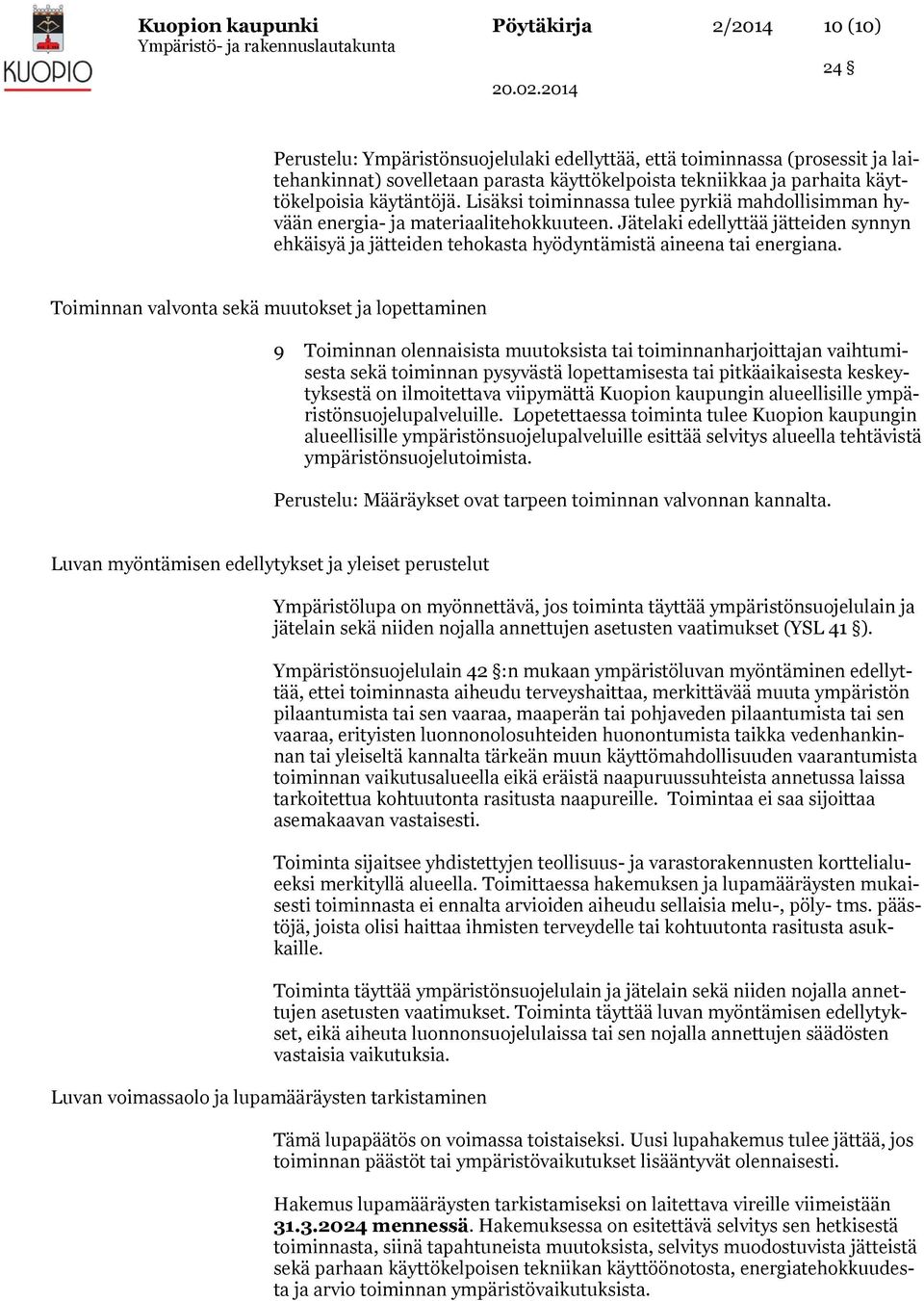 Jätelaki edellyttää jätteiden synnyn ehkäisyä ja jätteiden tehokasta hyödyntämistä aineena tai energiana.