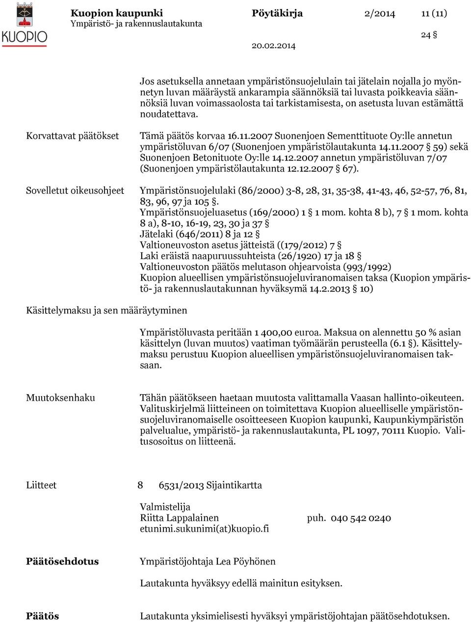 2007 Suonenjoen Sementtituote Oy:lle annetun ympäristöluvan 6/07 (Suonenjoen ympäristölautakunta 14.11.2007 59) sekä Suonenjoen Betonituote Oy:lle 14.12.