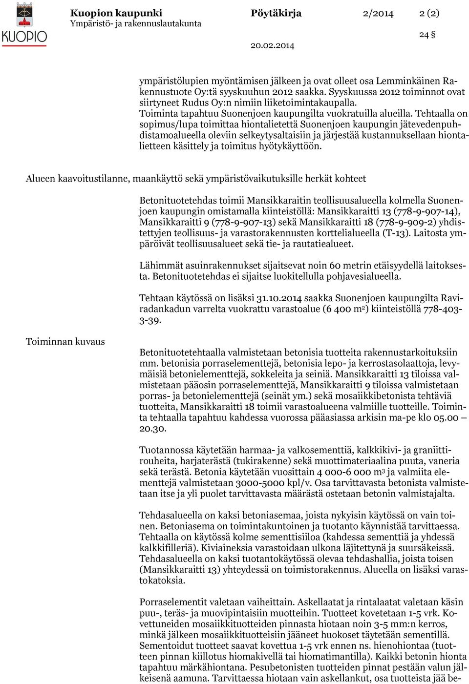 Tehtaalla on sopimus/lupa toimittaa hiontalietettä Suonenjoen kaupungin jätevedenpuhdistamoalueella oleviin selkeytysaltaisiin ja järjestää kustannuksellaan hiontalietteen käsittely ja toimitus