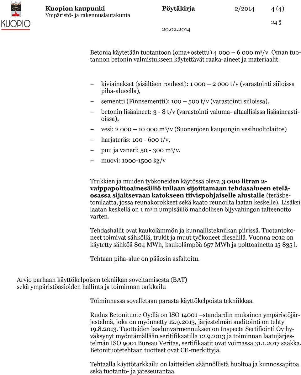 t/v (varastointi siiloissa), betonin lisäaineet: 3-8 t/v (varastointi valuma- altaallisissa lisäaineastioissa), vesi: 2 000 10 000 m 3 /v (Suonenjoen kaupungin vesihuoltolaitos) harjateräs: 100-600