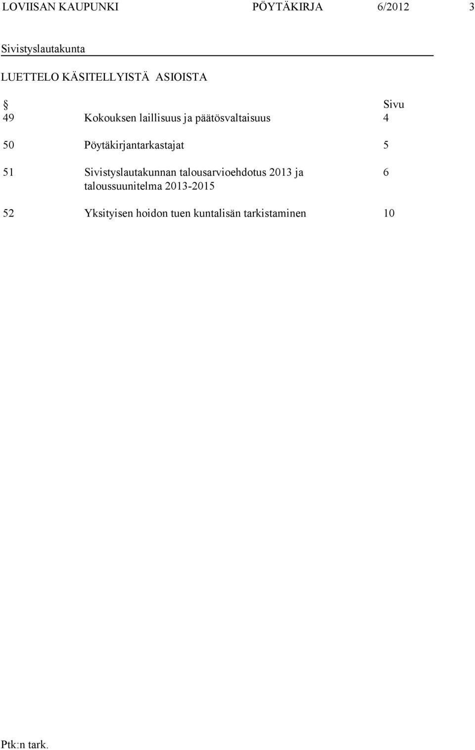 50 Pöytäkirjantarkastajat 5 51 Sivistyslautakunnan talousarvioehdotus 2013
