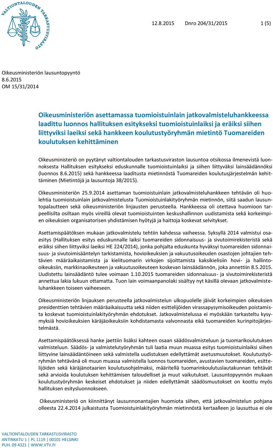 hankkeen koulutustyöryhmän mietintö Tuomareiden koulutuksen kehittäminen Oikeusministeriö on pyytänyt valtiontalouden tarkastusviraston lausuntoa otsikossa ilmenevistä luonnoksesta Hallituksen