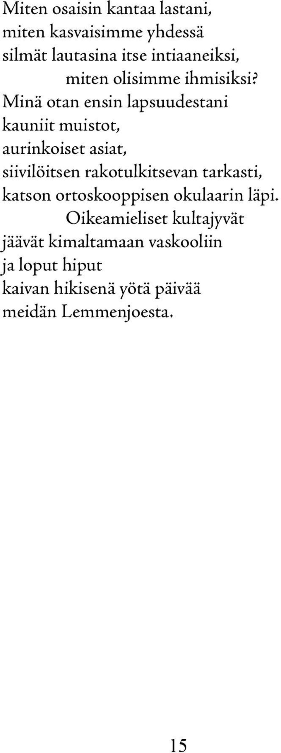 Minä otan ensin lapsuudestani kauniit muistot, aurinkoiset asiat, siivilöitsen rakotulkitsevan