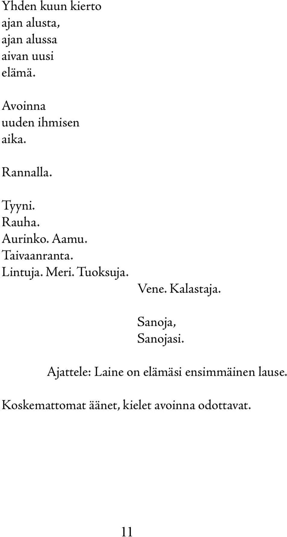 Taivaanranta. Lintuja. Meri. Tuoksuja. Vene. Kalastaja. Sanoja, Sanojasi.