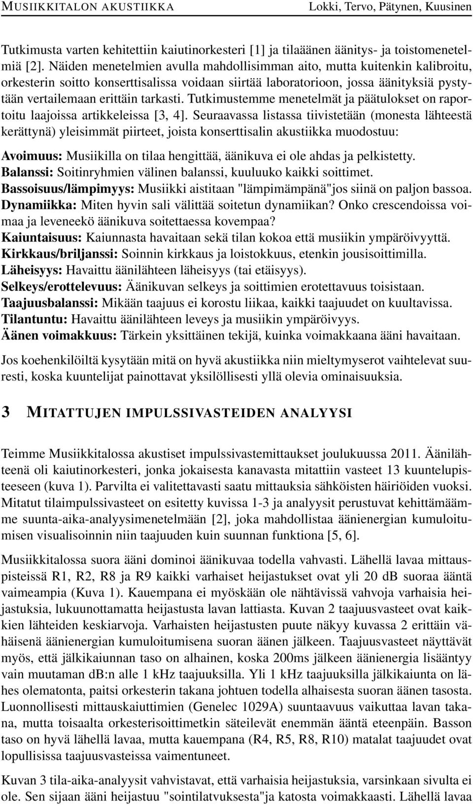 Tutkimustemme menetelmät ja päätulokset on raportoitu laajoissa artikkeleissa [3, 4].