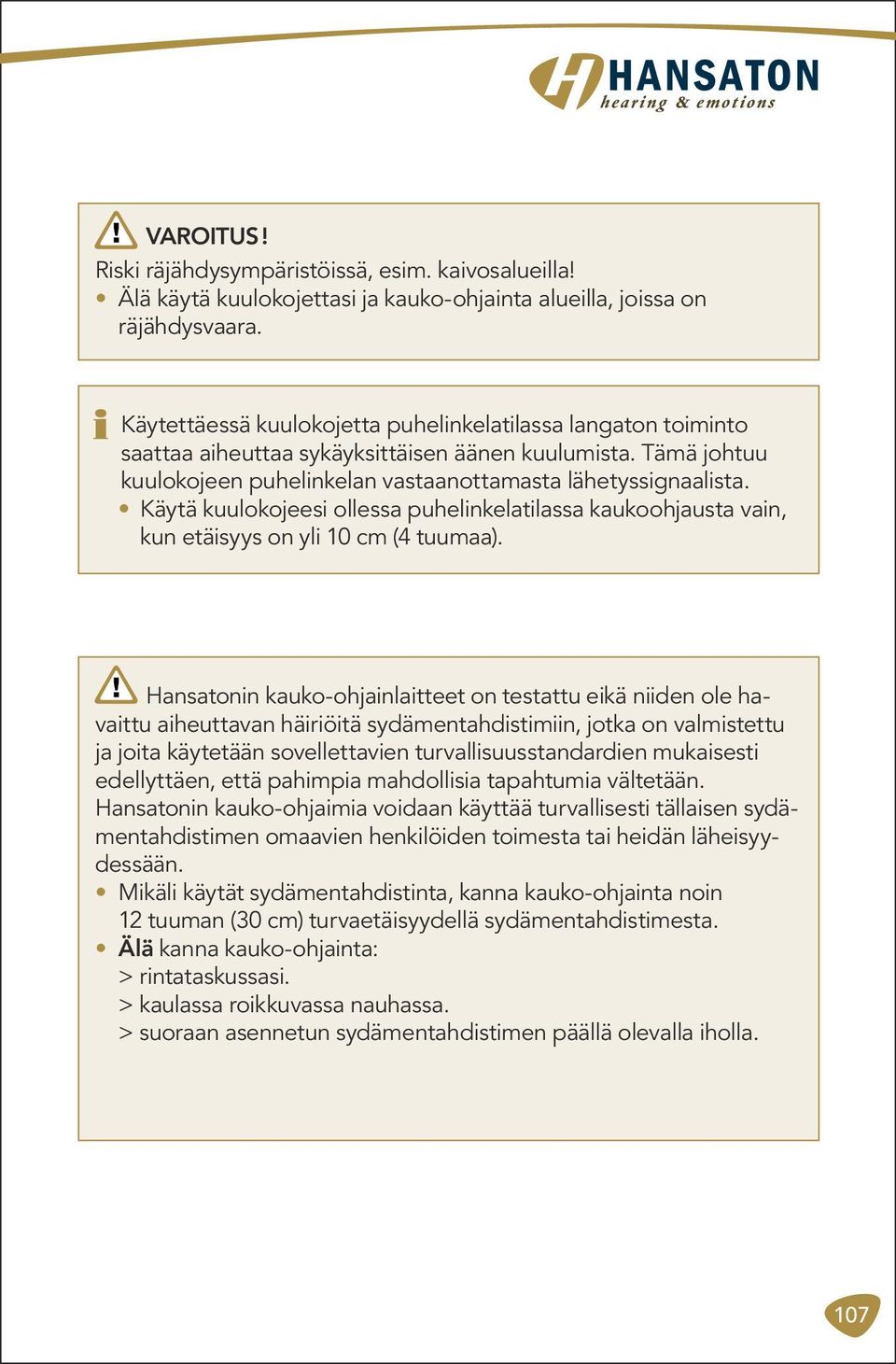 Käytä kuulokojeesi ollessa puhelinkelatilassa kaukoohjausta vain, kun etäisyys on yli 10 cm (4 tuumaa).